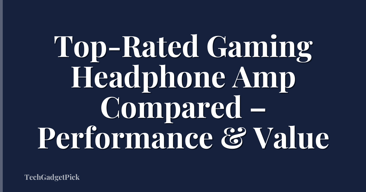 Top-Rated Gaming Headphone Amp Compared – Performance & Value