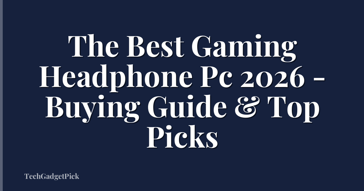 The Best Gaming Headphone Pc 2026 - Buying Guide & Top Picks