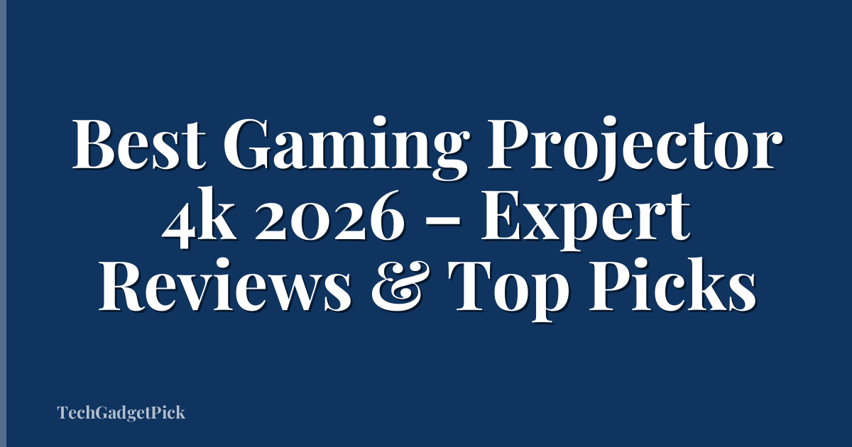 Best Gaming Projector 4k 2026 – Expert Reviews & Top Picks