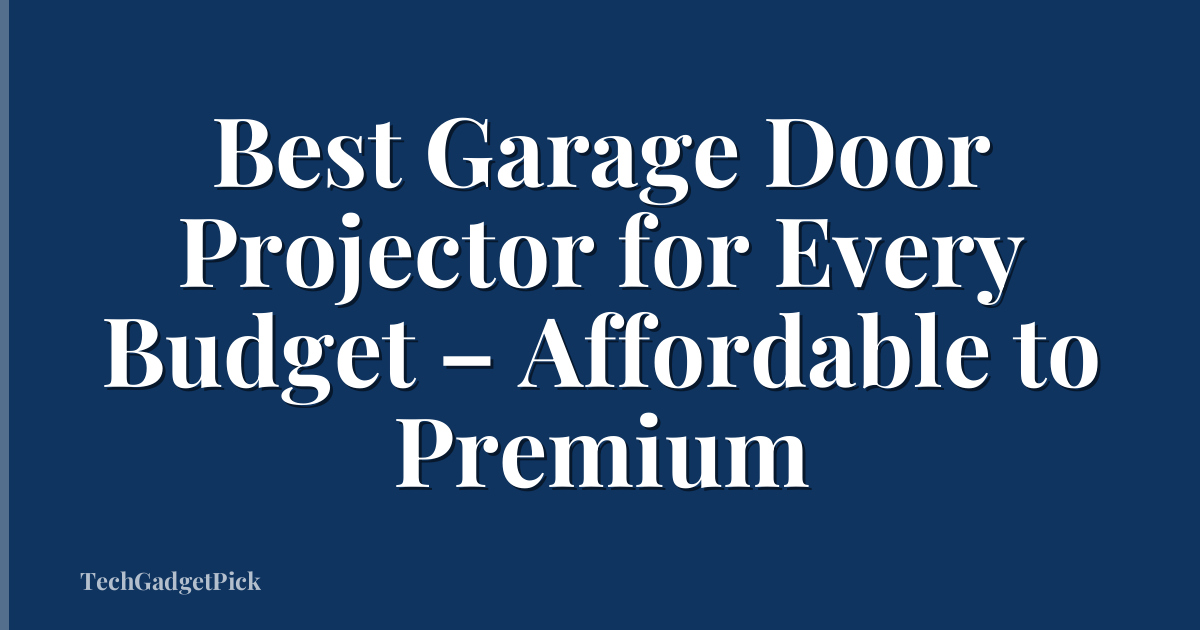 Best Garage Door Projector for Every Budget – Affordable to Premium