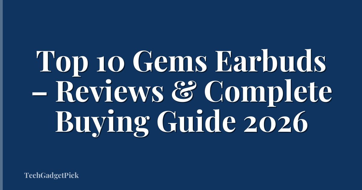 Top 10 Gems Earbuds – Reviews & Complete Buying Guide 2026