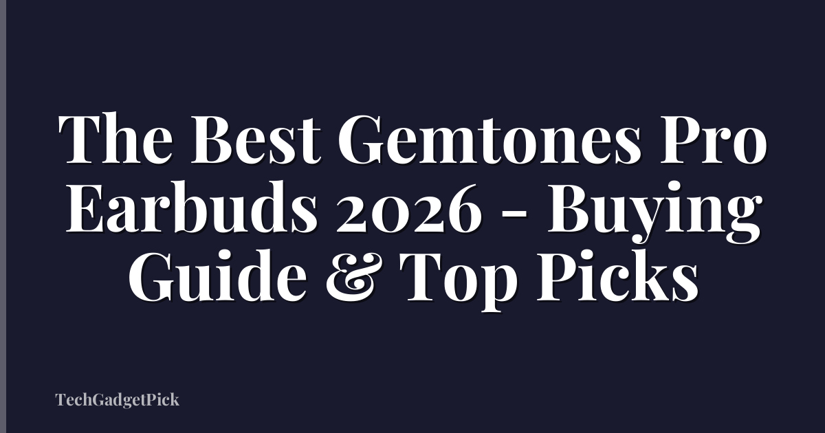 The Best Gemtones Pro Earbuds 2026 - Buying Guide & Top Picks