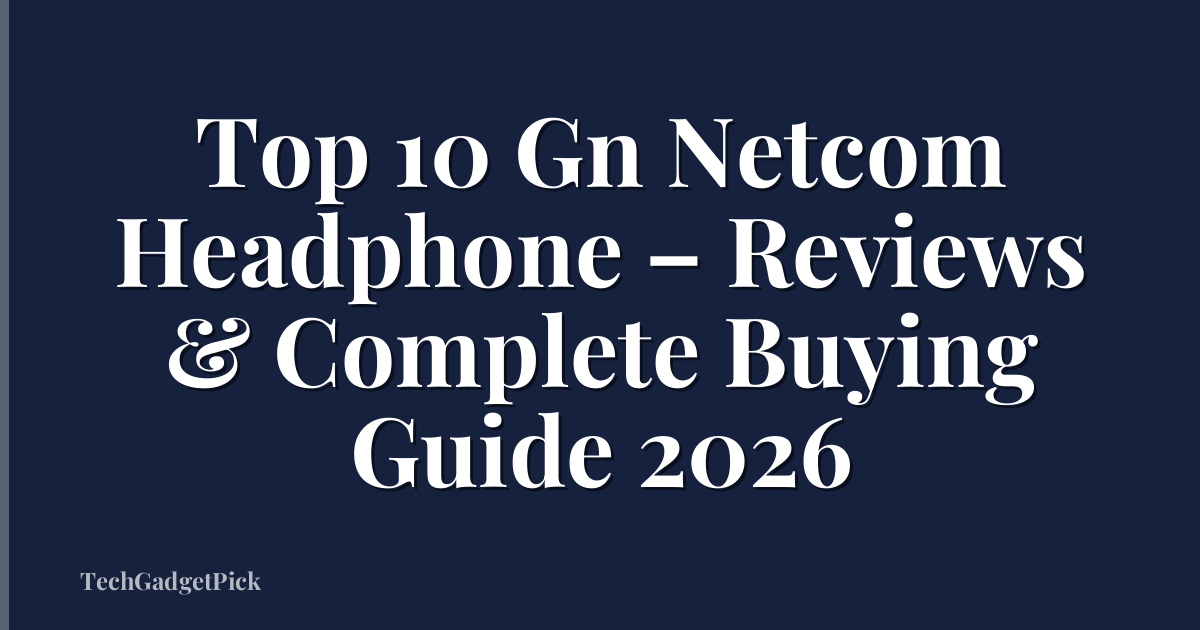 Top 10 Gn Netcom Headphone – Reviews & Complete Buying Guide 2026