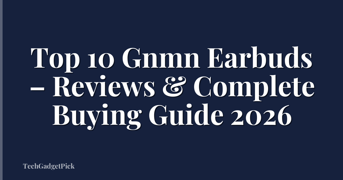 Top 10 Gnmn Earbuds – Reviews & Complete Buying Guide 2026