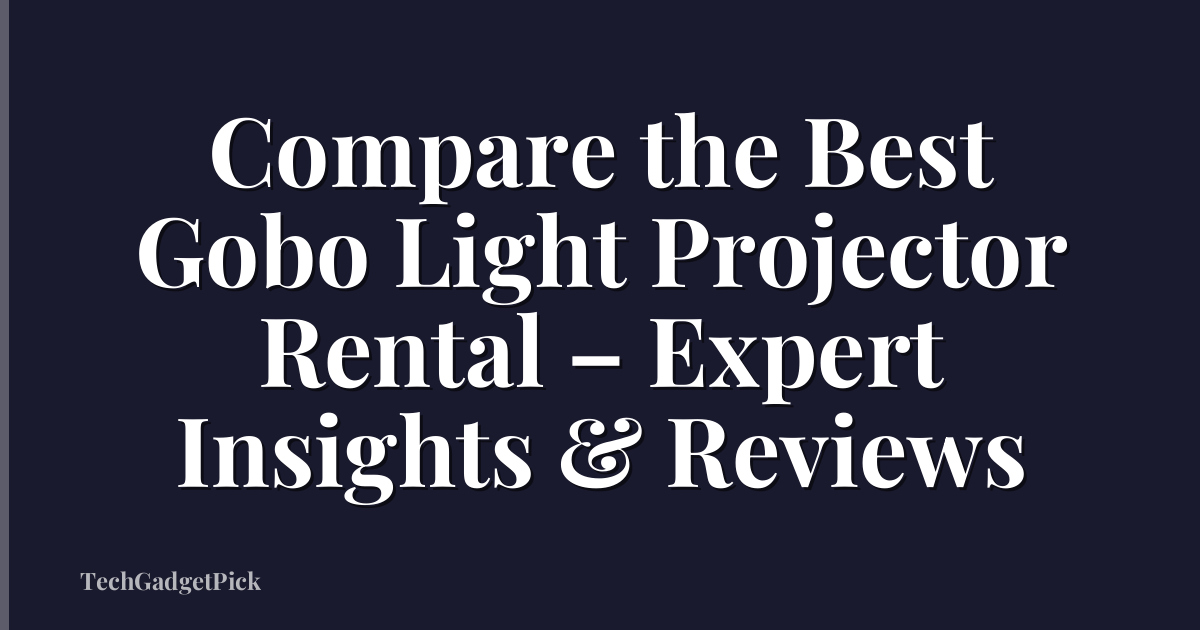 Compare the Best Gobo Light Projector Rental – Expert Insights & Reviews