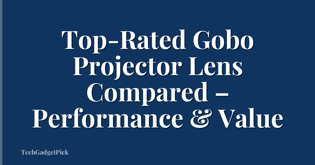 Top-Rated Gobo Projector Lens Compared – Performance & Value