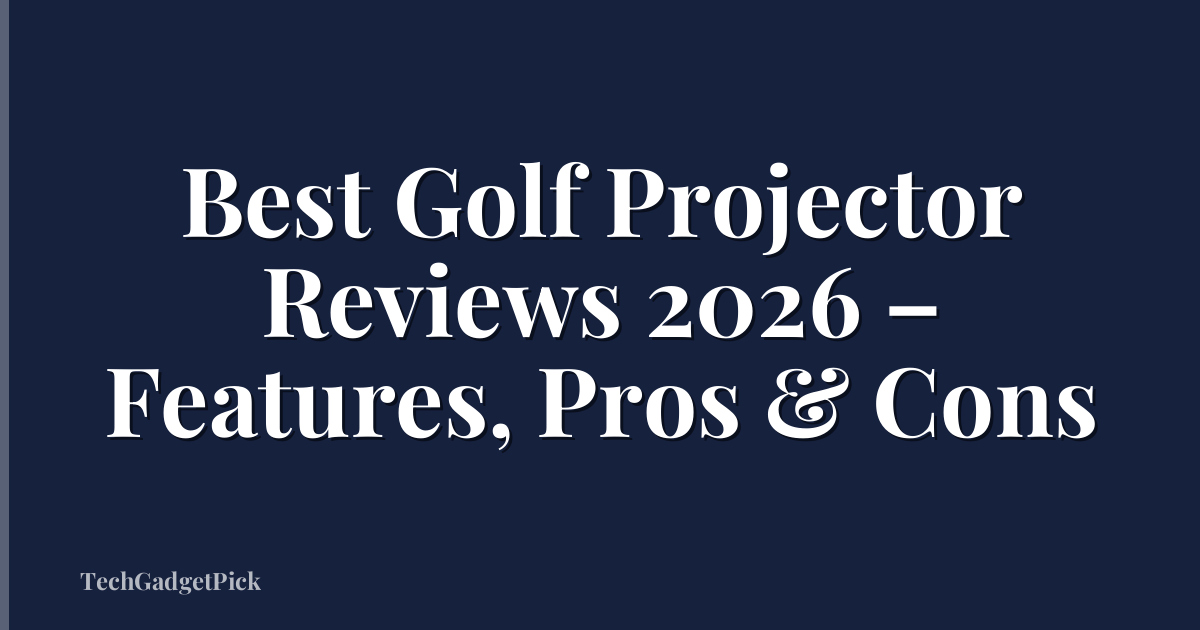 Best Golf Projector Reviews 2026 – Features, Pros & Cons