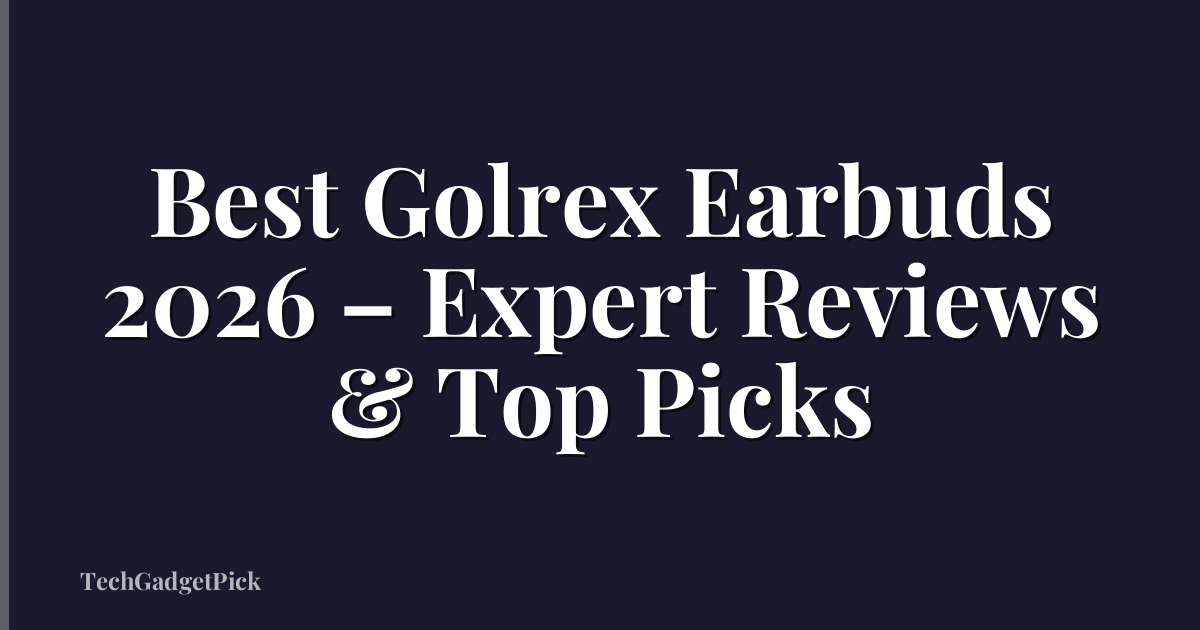 Best Golrex Earbuds 2026 – Expert Reviews & Top Picks