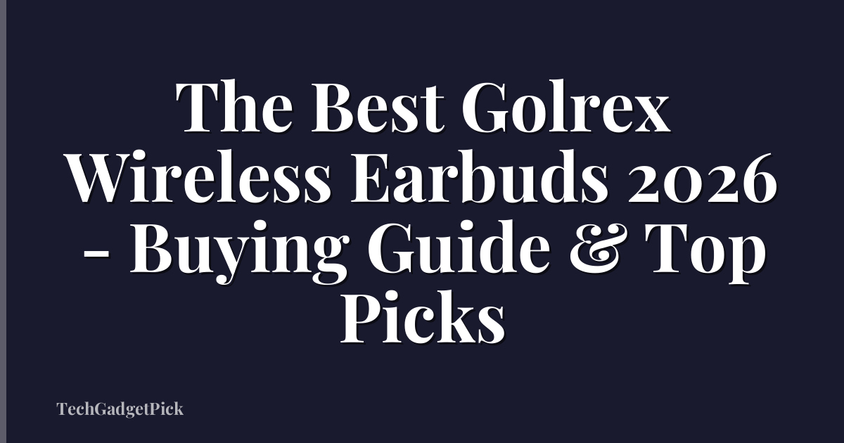 The Best Golrex Wireless Earbuds 2026 - Buying Guide & Top Picks