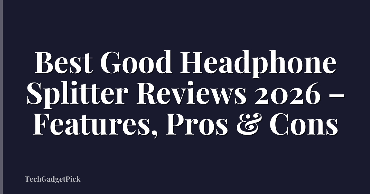 Best Good Headphone Splitter Reviews 2026 – Features, Pros & Cons