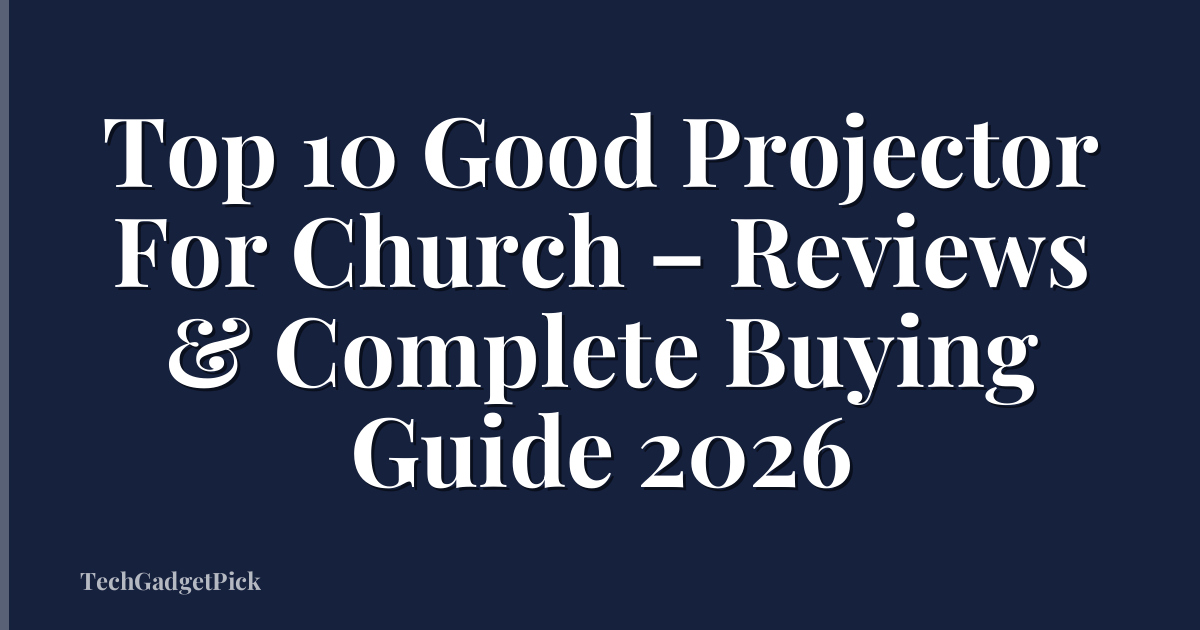 Top 10 Good Projector For Church – Reviews & Complete Buying Guide 2026