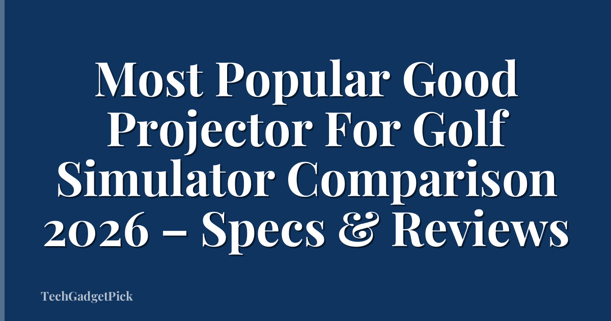 Most Popular Good Projector For Golf Simulator Comparison 2026 – Specs & Reviews