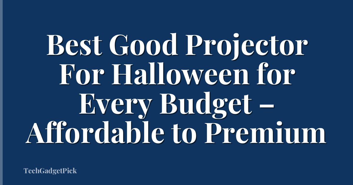 Best Good Projector For Halloween for Every Budget – Affordable to Premium