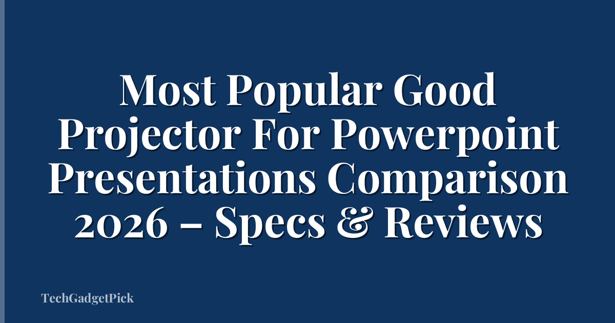 Most Popular Good Projector For Powerpoint Presentations Comparison 2026 – Specs & Reviews