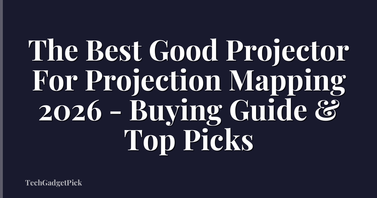 The Best Good Projector For Projection Mapping 2026 - Buying Guide & Top Picks