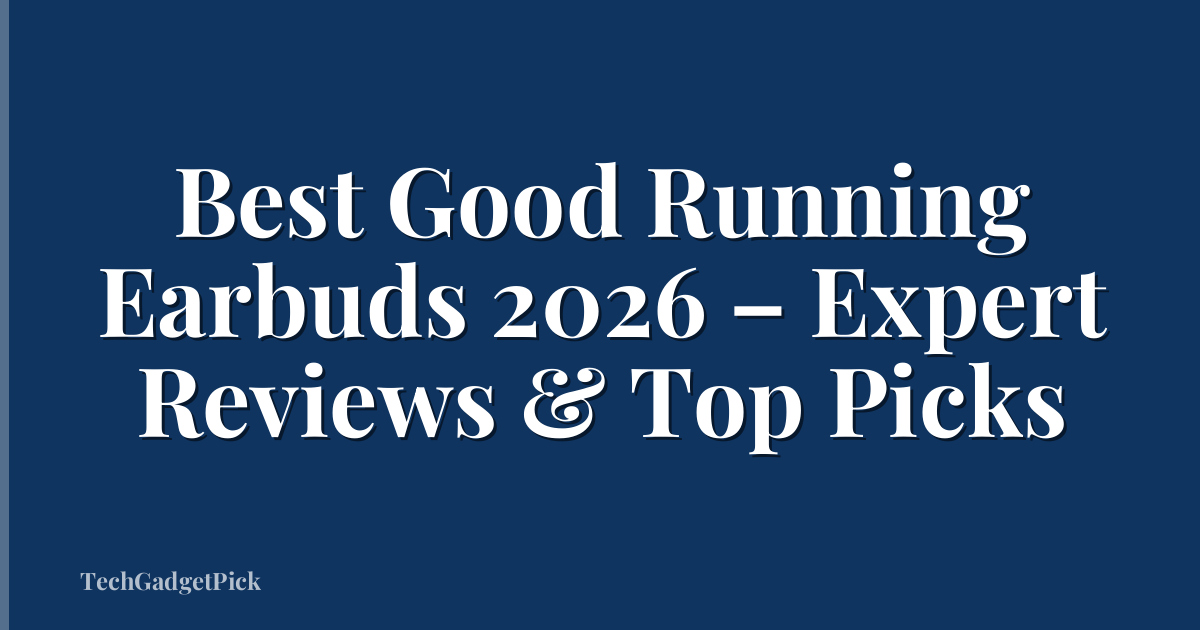 Best Good Running Earbuds 2026 – Expert Reviews & Top Picks