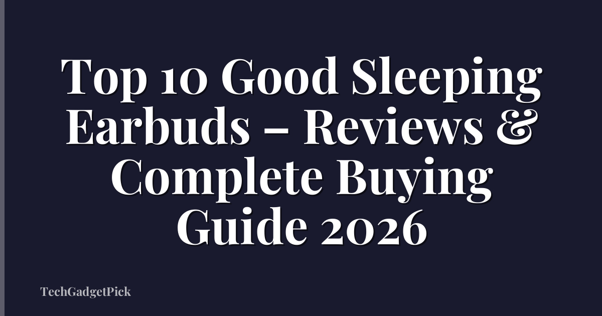 Top 10 Good Sleeping Earbuds – Reviews & Complete Buying Guide 2026