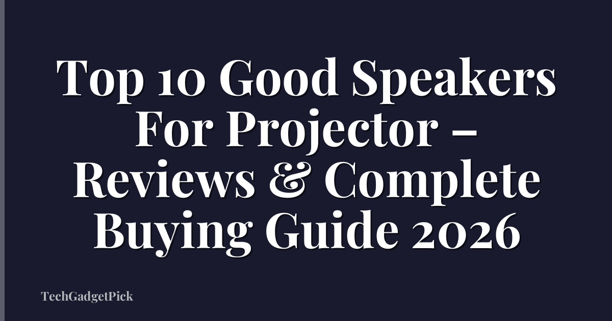 Top 10 Good Speakers For Projector – Reviews & Complete Buying Guide 2026