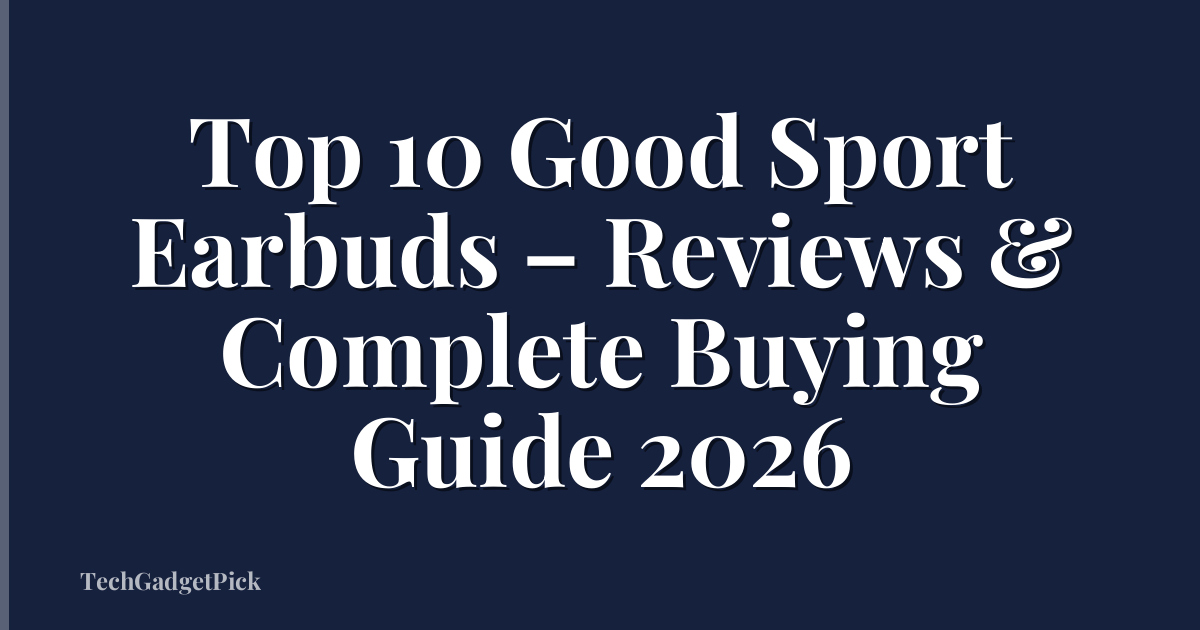 Top 10 Good Sport Earbuds – Reviews & Complete Buying Guide 2026