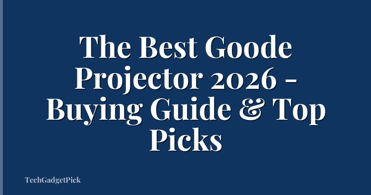 The Best Goode Projector 2026 - Buying Guide & Top Picks