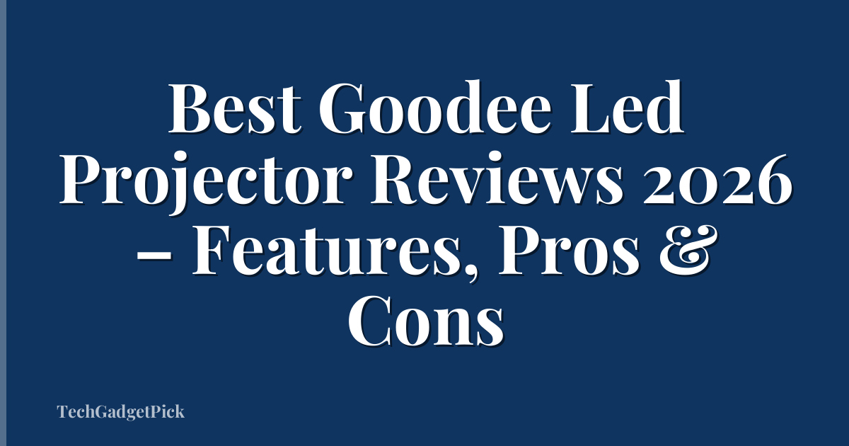Best Goodee Led Projector Reviews 2026 – Features, Pros & Cons