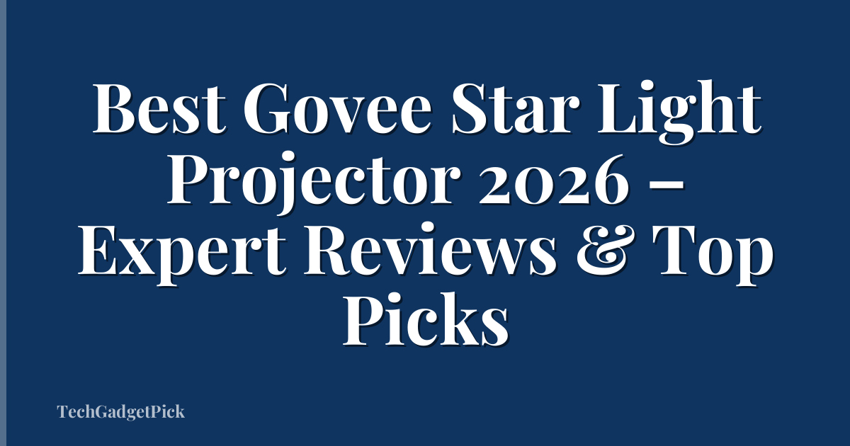Best Govee Star Light Projector 2026 – Expert Reviews & Top Picks
