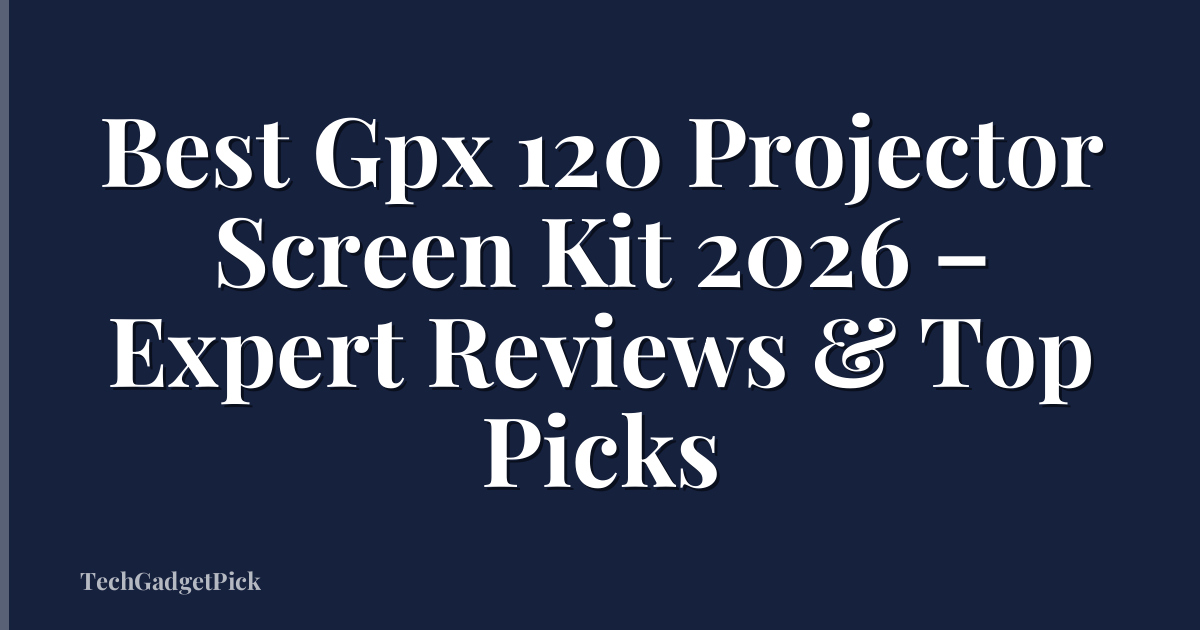 Best Gpx 120 Projector Screen Kit 2026 – Expert Reviews & Top Picks