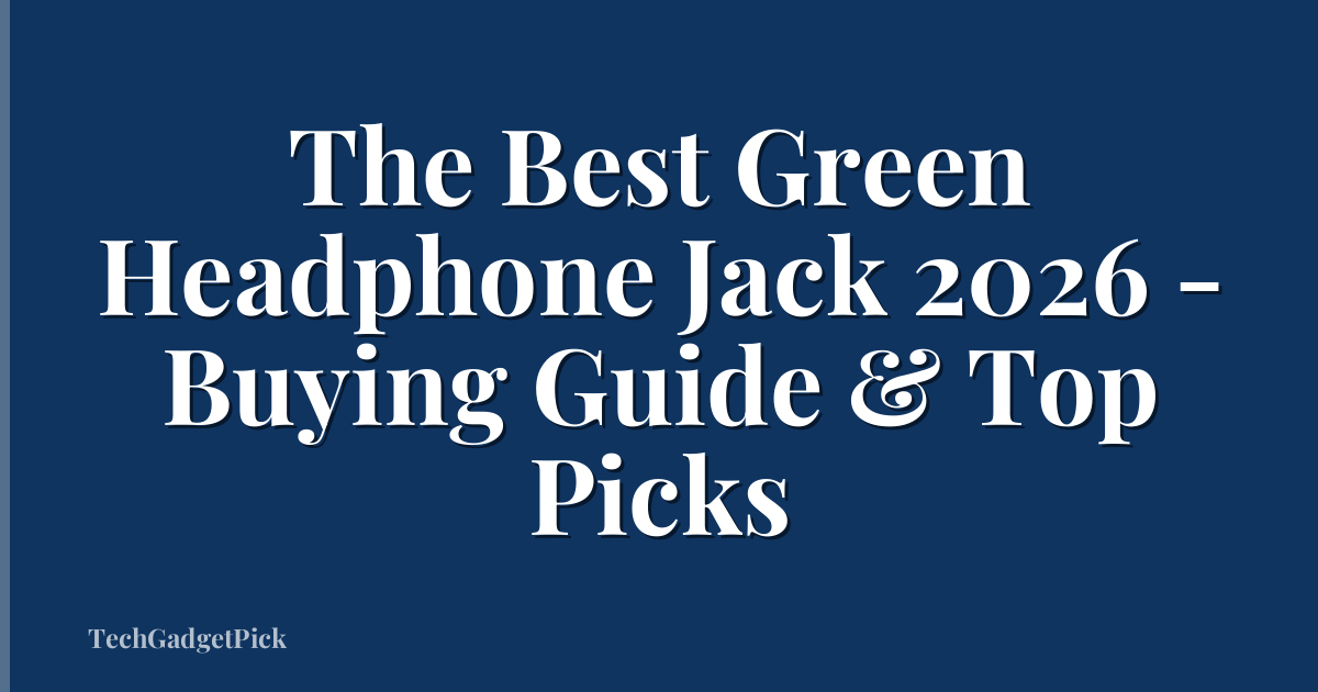 The Best Green Headphone Jack 2026 - Buying Guide & Top Picks