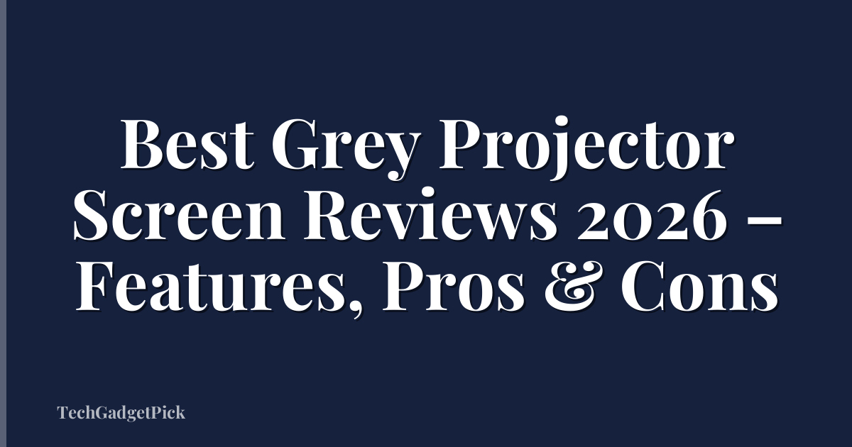 Best Grey Projector Screen Reviews 2026 – Features, Pros & Cons