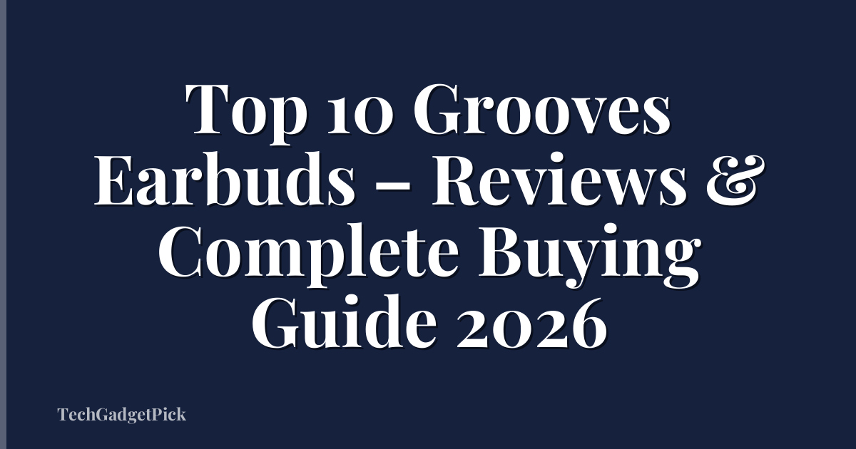 Top 10 Grooves Earbuds – Reviews & Complete Buying Guide 2026