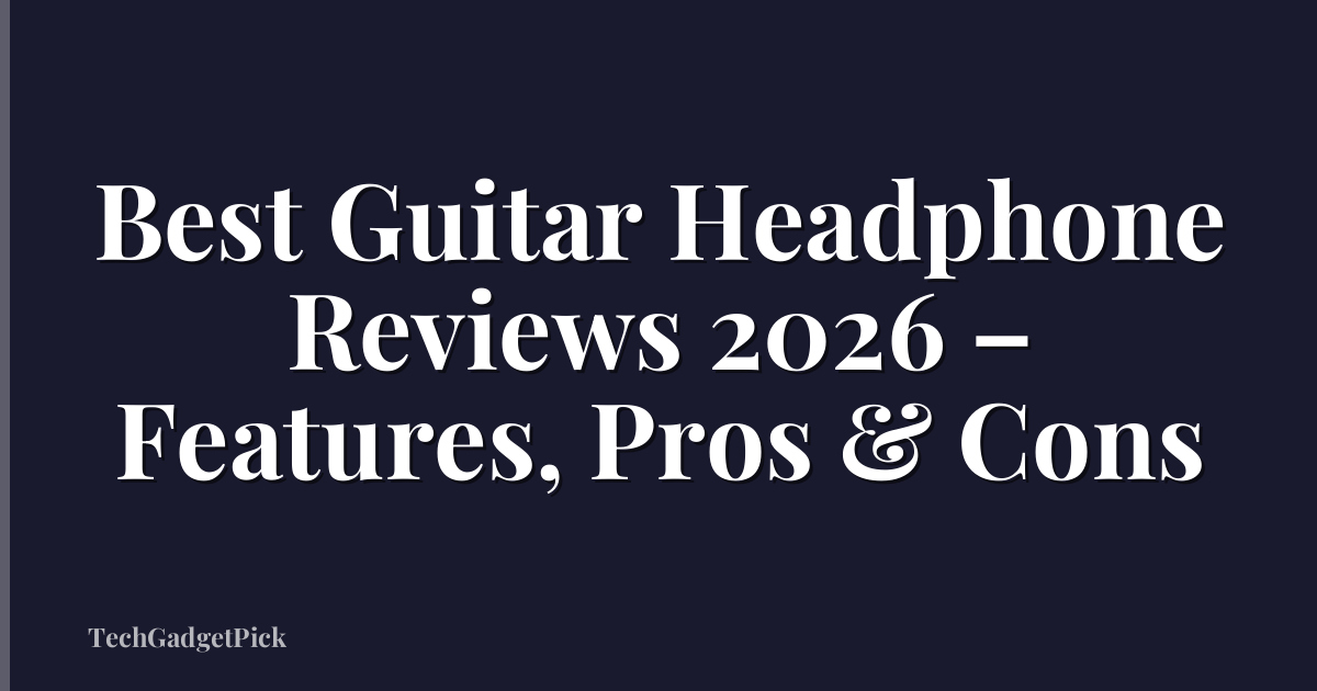 Best Guitar Headphone Reviews 2026 – Features, Pros & Cons