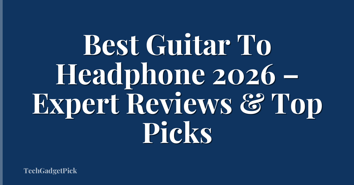 Best Guitar To Headphone 2026 – Expert Reviews & Top Picks