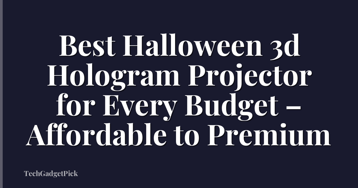 Best Halloween 3d Hologram Projector for Every Budget – Affordable to Premium