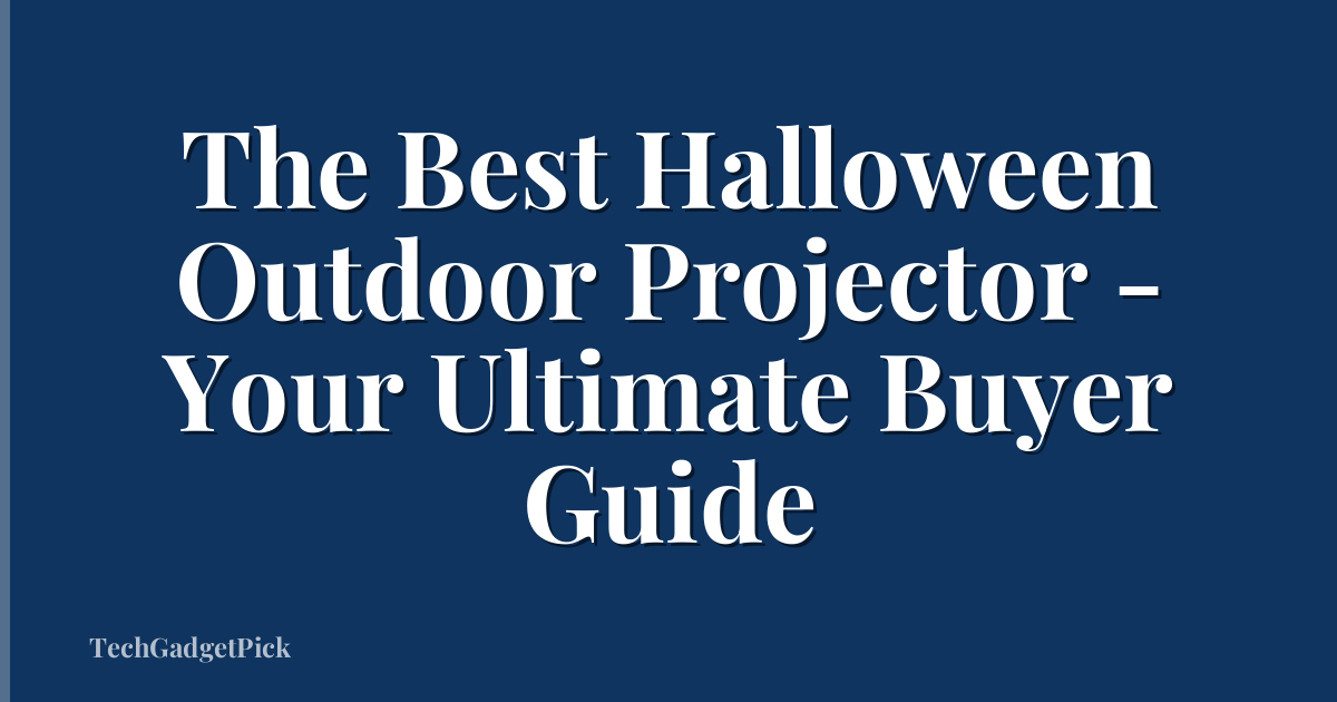 The Best Halloween Outdoor Projector - Your Ultimate Buyer Guide