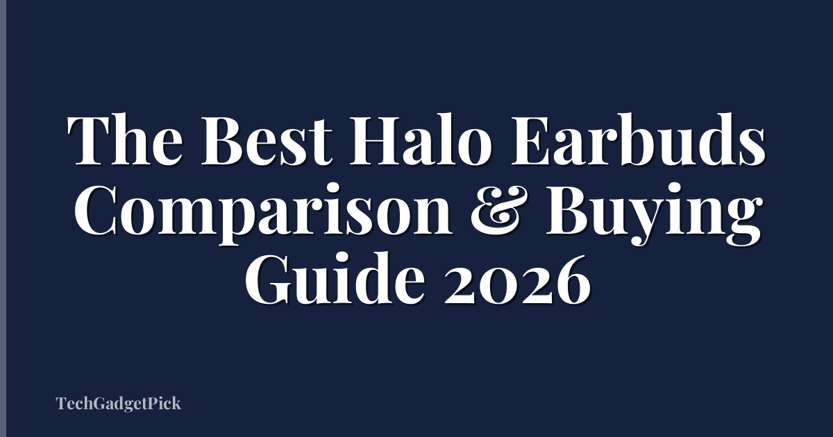 The Best Halo Earbuds Comparison & Buying Guide 2026