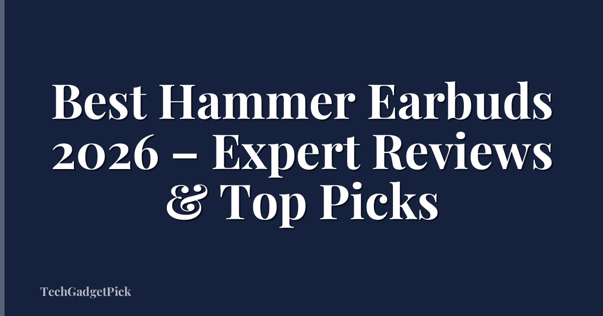 Best Hammer Earbuds 2026 – Expert Reviews & Top Picks