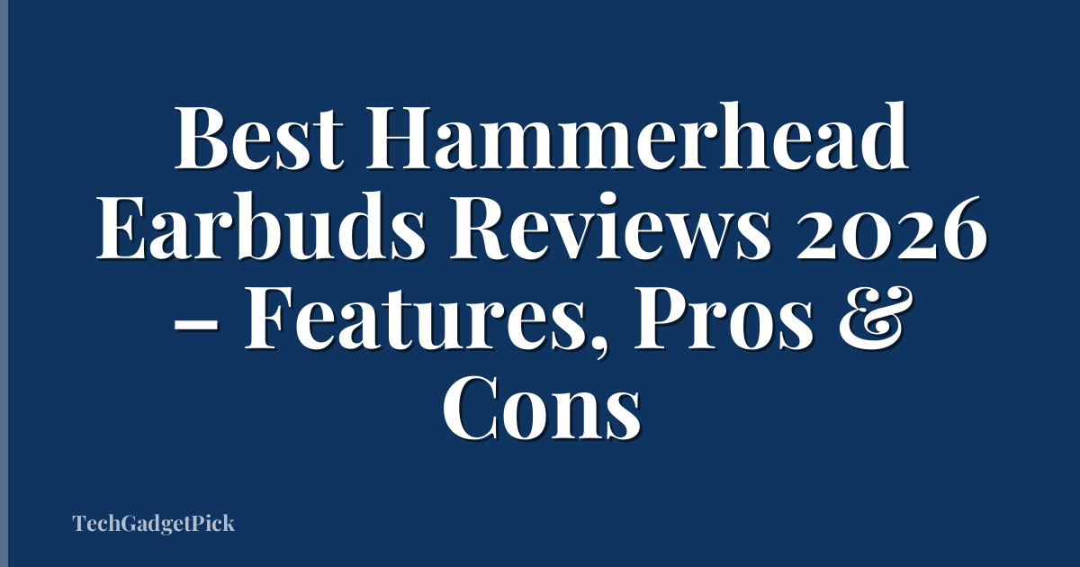 Best Hammerhead Earbuds Reviews 2026 – Features, Pros & Cons