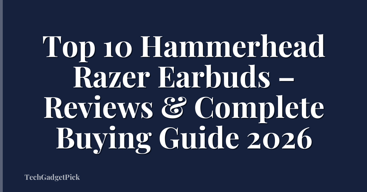 Top 10 Hammerhead Razer Earbuds – Reviews & Complete Buying Guide 2026