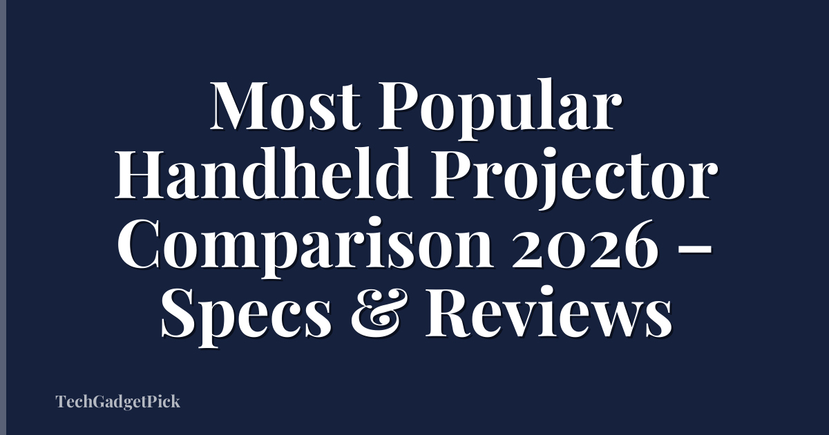 Most Popular Handheld Projector Comparison 2026 – Specs & Reviews