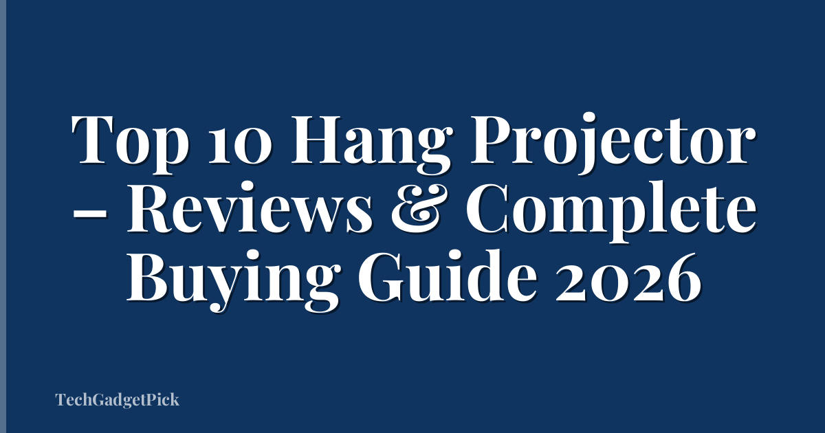 Top 10 Hang Projector – Reviews & Complete Buying Guide 2026
