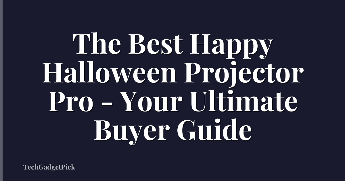 The Best Happy Halloween Projector Pro - Your Ultimate Buyer Guide