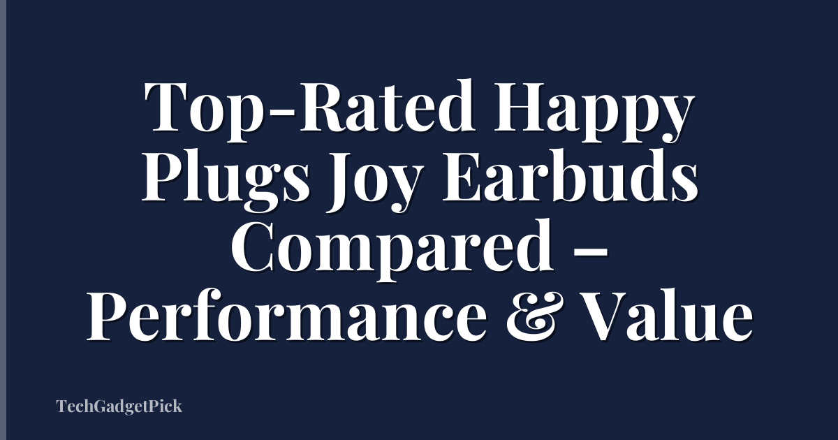 Top-Rated Happy Plugs Joy Earbuds Compared – Performance & Value