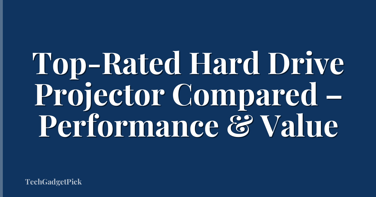 Top-Rated Hard Drive Projector Compared – Performance & Value