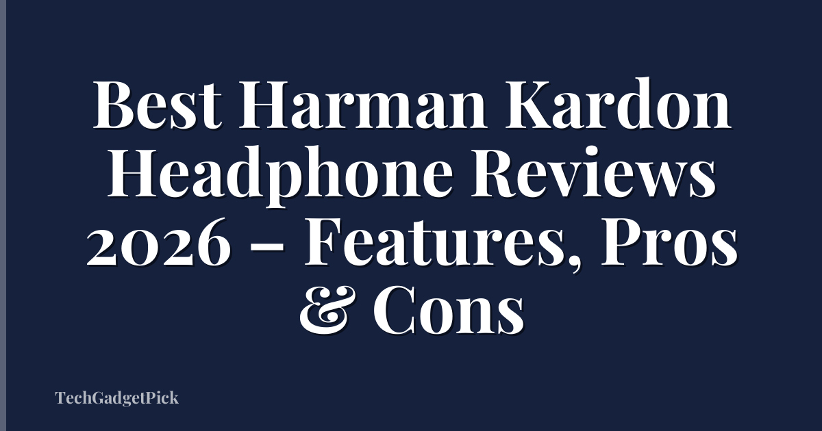Best Harman Kardon Headphone Reviews 2026 – Features, Pros & Cons