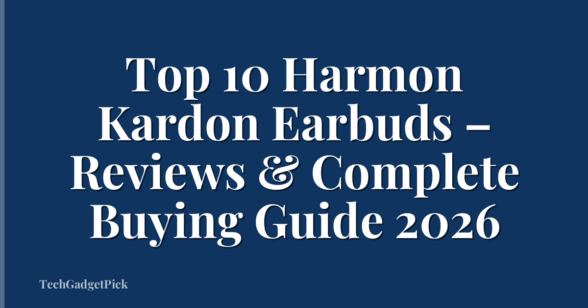 Top 10 Harmon Kardon Earbuds – Reviews & Complete Buying Guide 2026