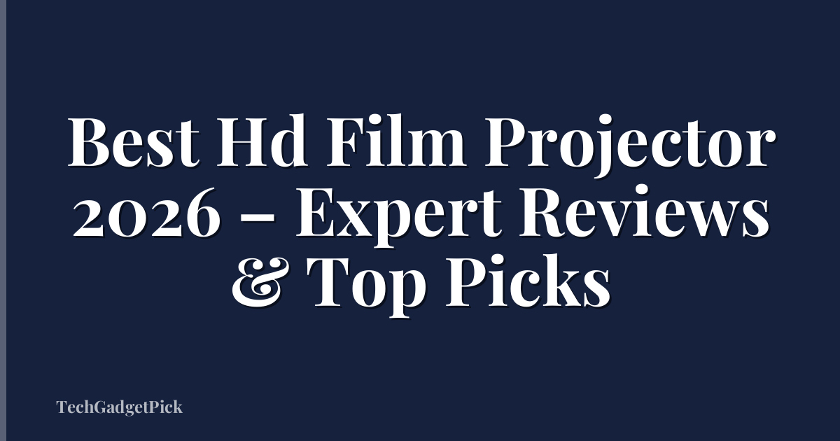 Best Hd Film Projector 2026 – Expert Reviews & Top Picks
