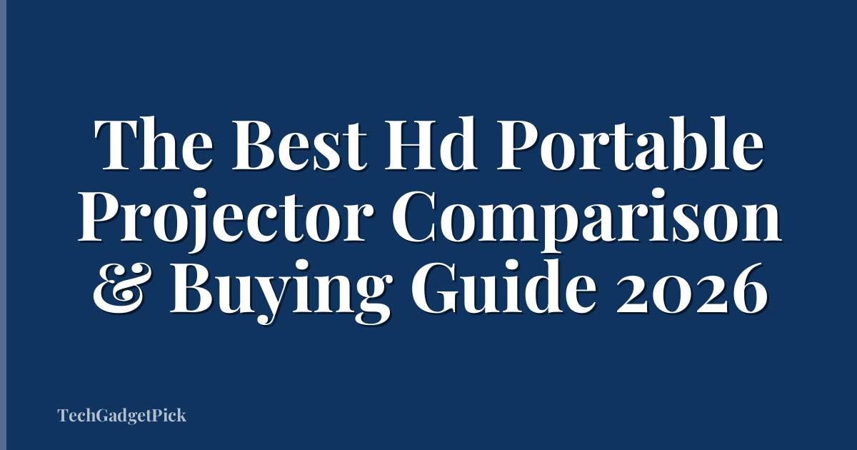 The Best Hd Portable Projector Comparison & Buying Guide 2026