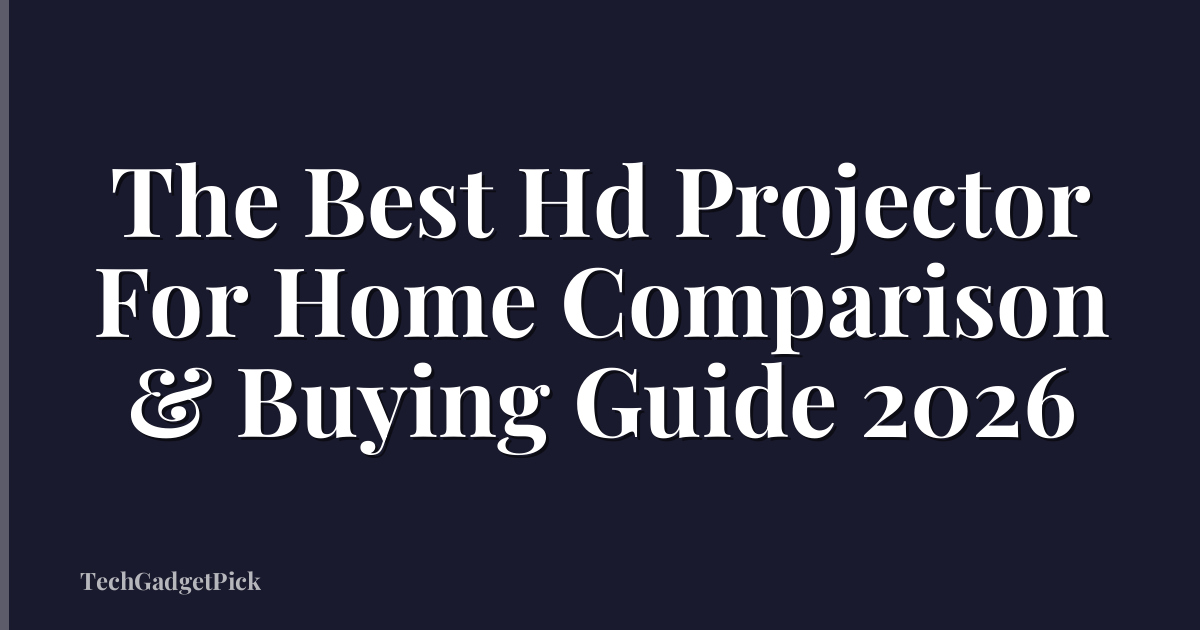 The Best Hd Projector For Home Comparison & Buying Guide 2026