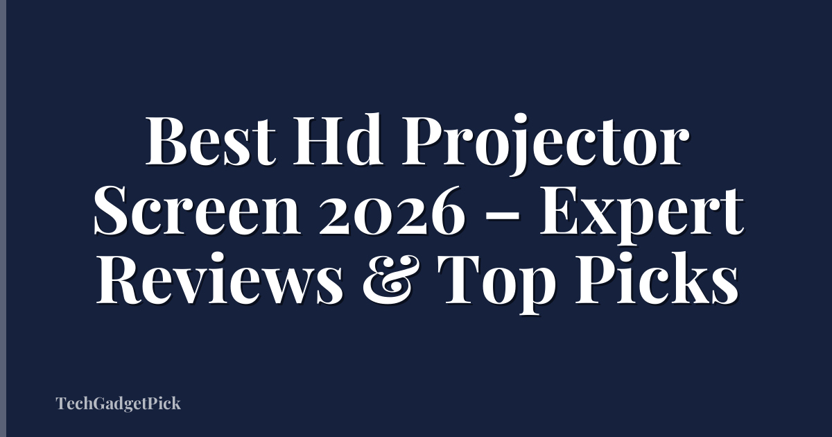 Best Hd Projector Screen 2026 – Expert Reviews & Top Picks