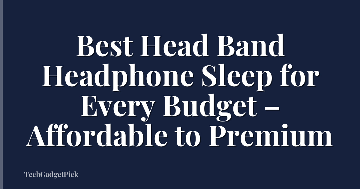 Best Head Band Headphone Sleep for Every Budget – Affordable to Premium